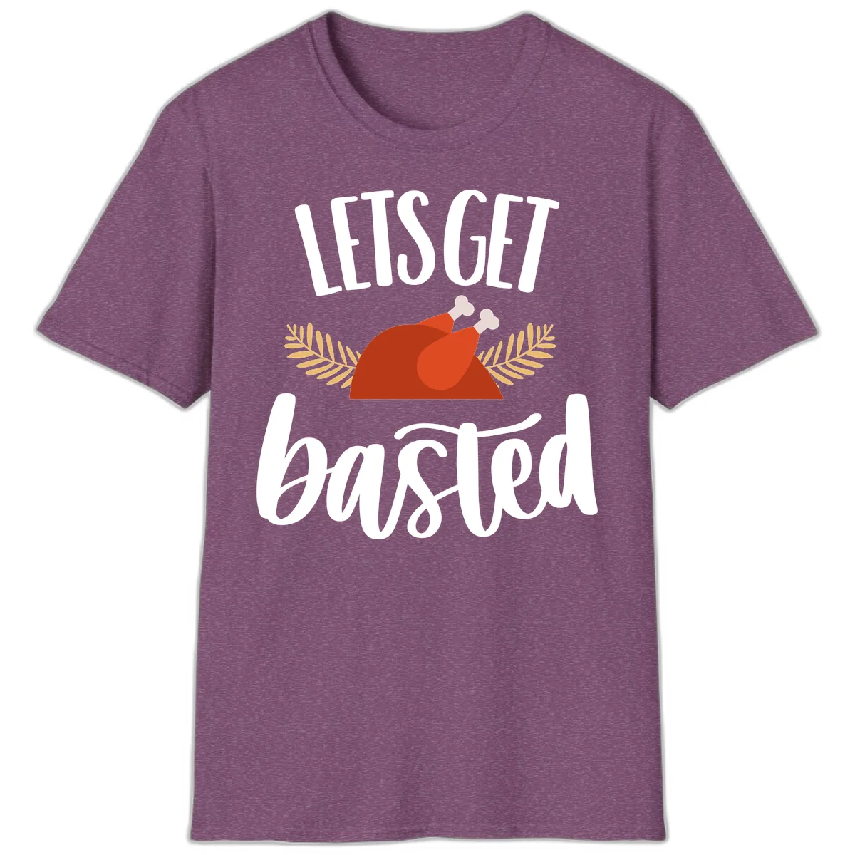 Let's Get Basted Thanksgiving Turkey T-Shirt in Heather Maroon