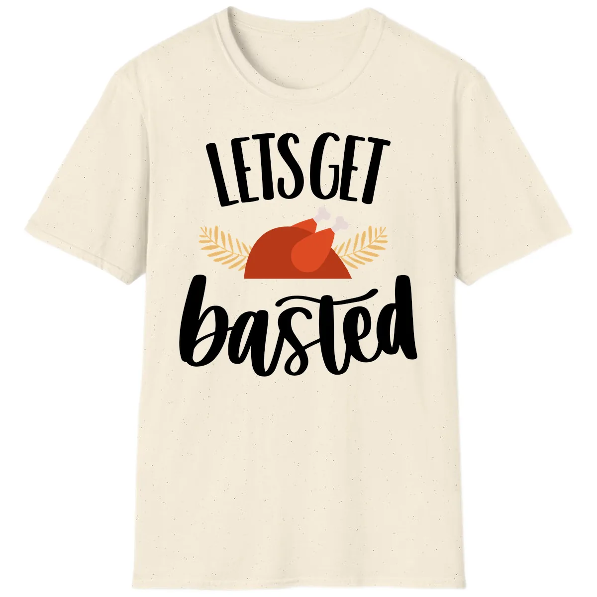 Let's Get Basted Thanksgiving Turkey T-Shirt in Natural