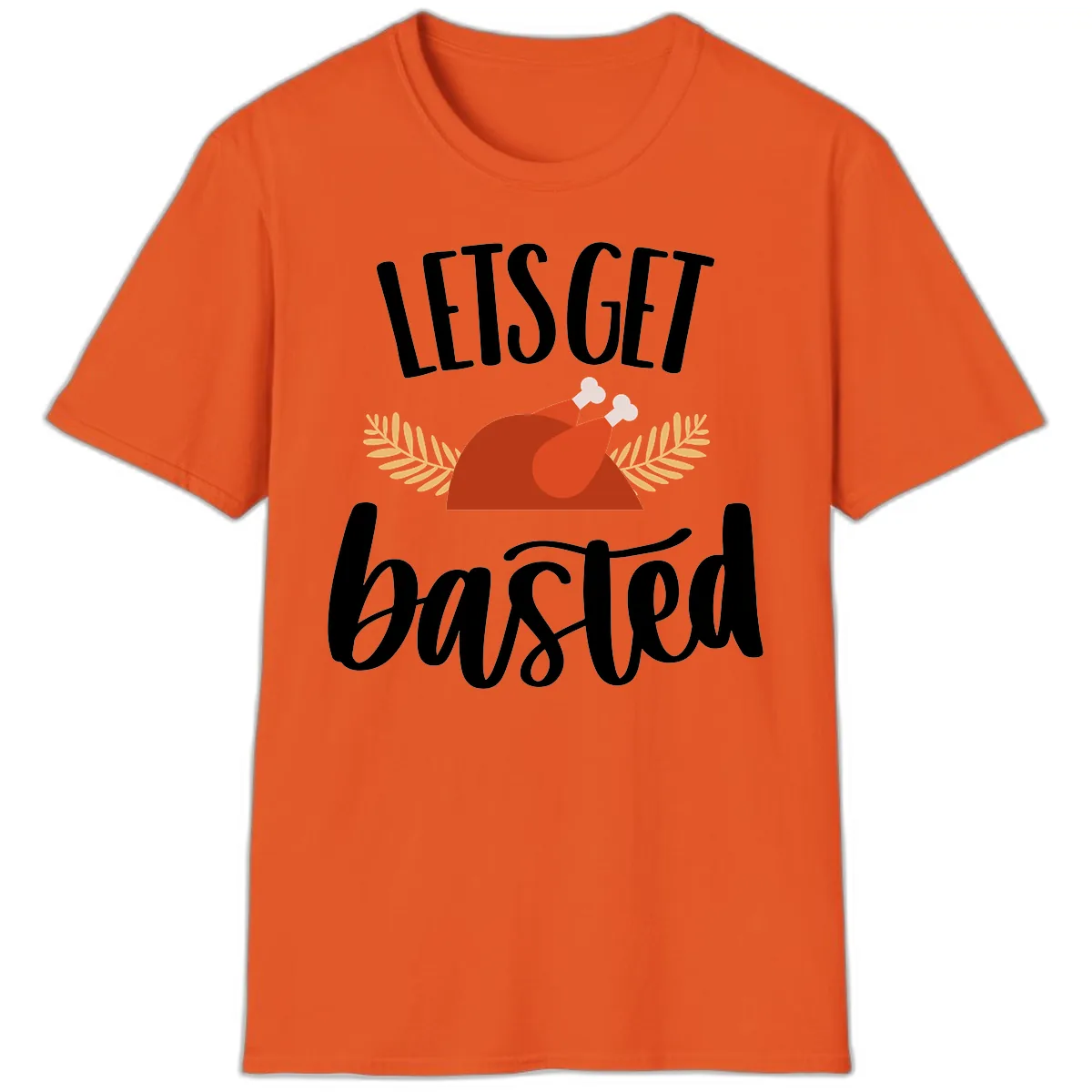 Let's Get Basted Thanksgiving Turkey T-Shirt in Orange