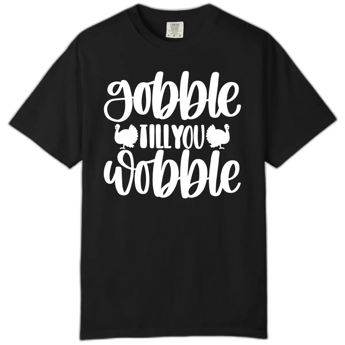 Gobble Till You Wobble Turkey Design Comfort Color in Black