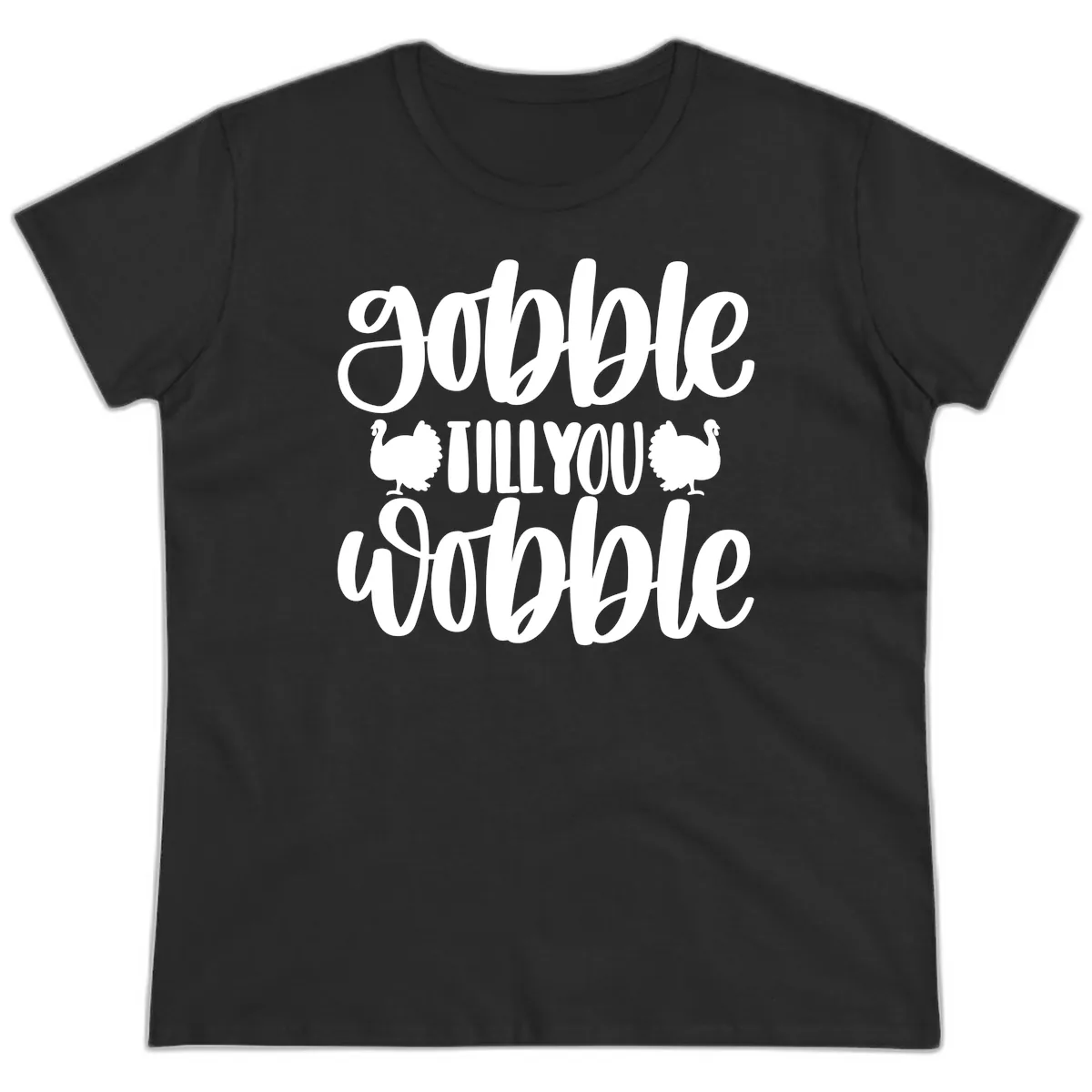Gobble Till You Wobble Turkey Design Ladies Tee in Black