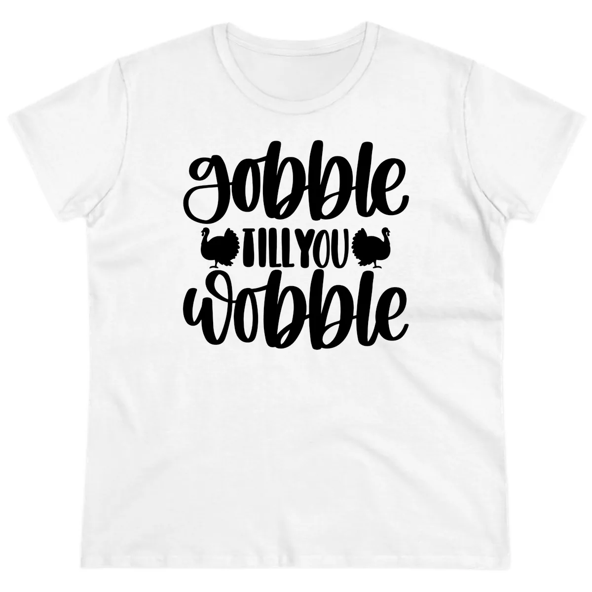 Gobble Till You Wobble Turkey Design Ladies Tee in White
