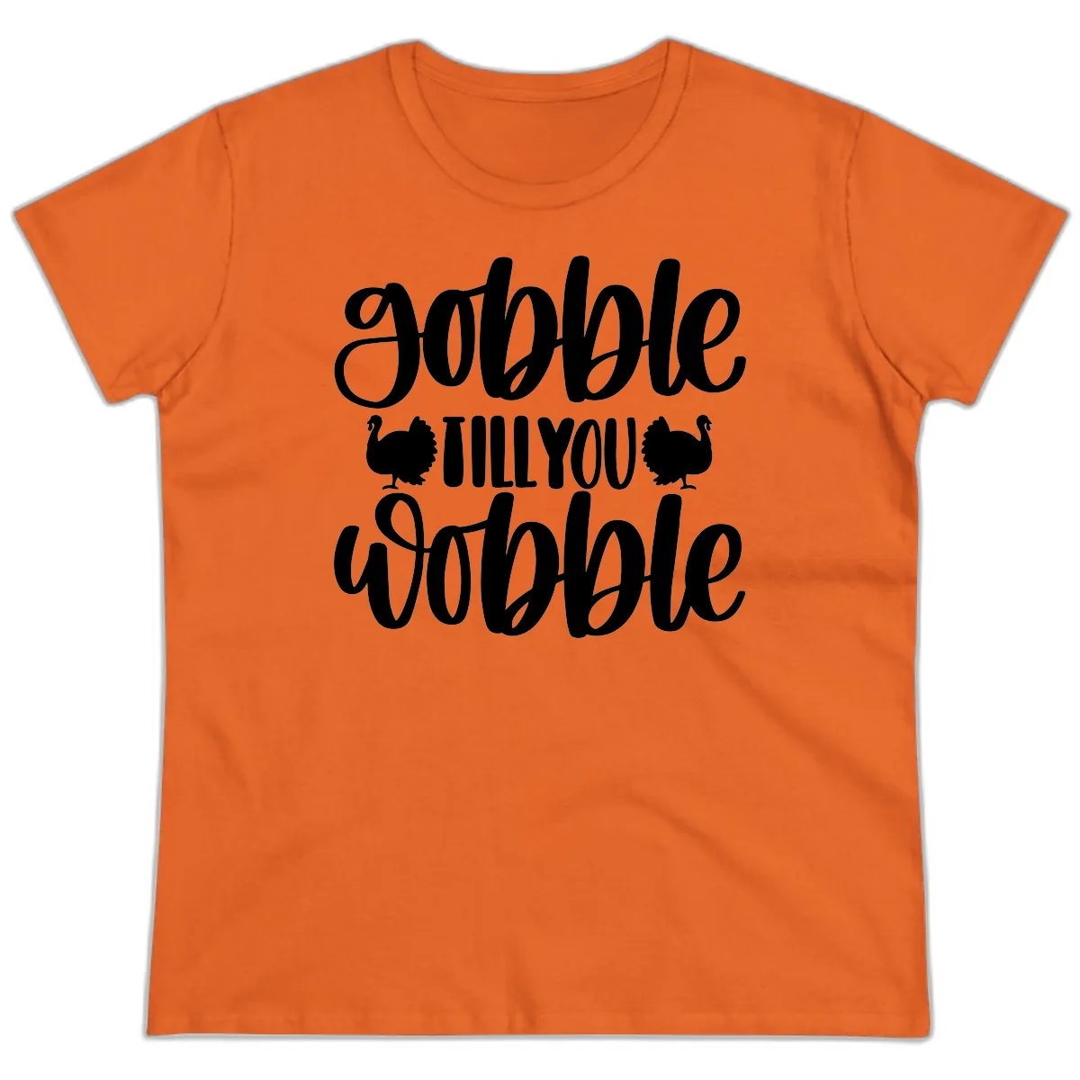 Gobble Till You Wobble Turkey Design Ladies Tee in Orange