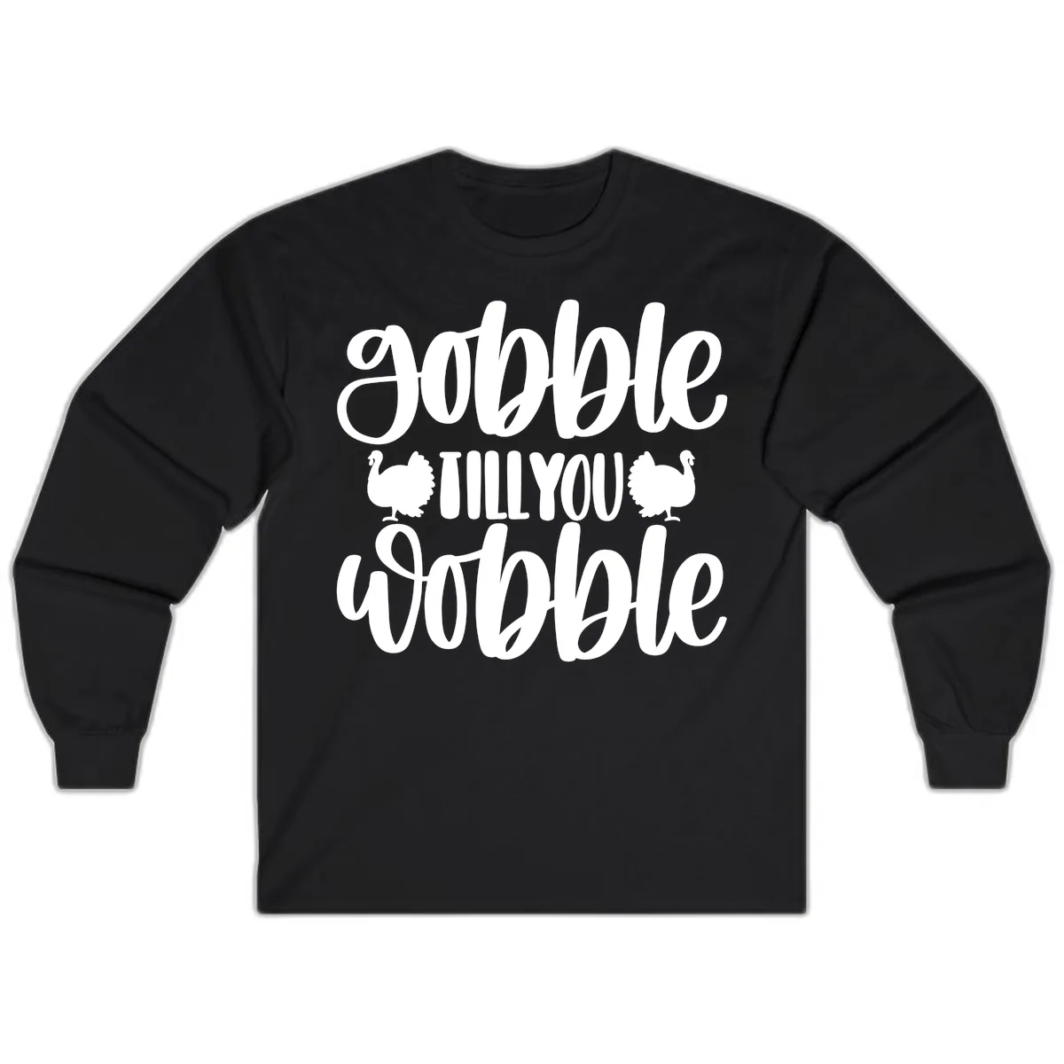 Gobble Till You Wobble Turkey Design Long Sleeve in Black