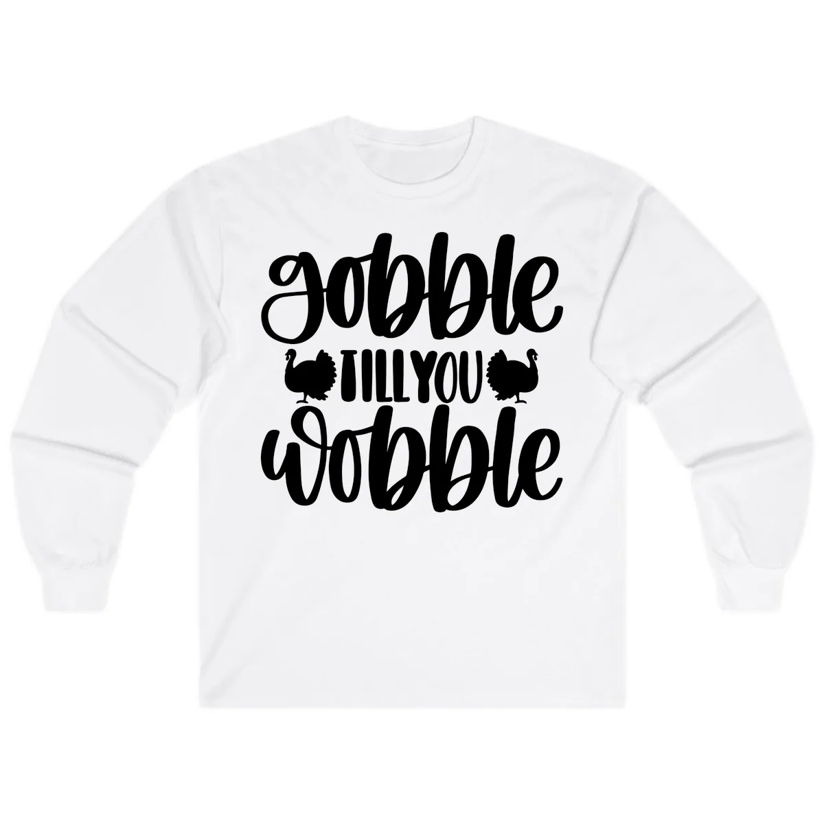 Gobble Till You Wobble Turkey Design Long Sleeve in White