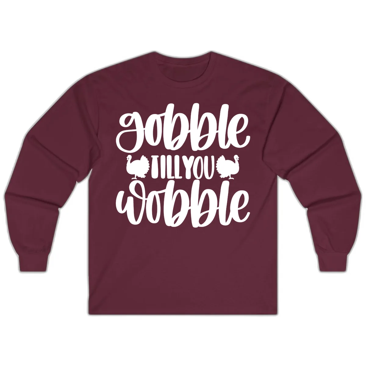 Gobble Till You Wobble Turkey Design Long Sleeve in Maroon
