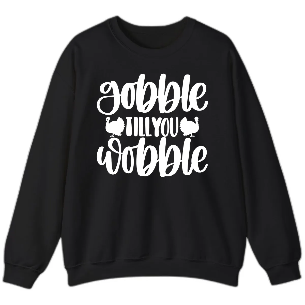 Gobble Till You Wobble Turkey Design Sweatshirt in Black