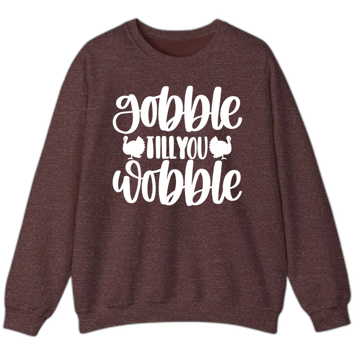 Gobble Till You Wobble Turkey Design Sweatshirt in Heather Sport Dark Maroon