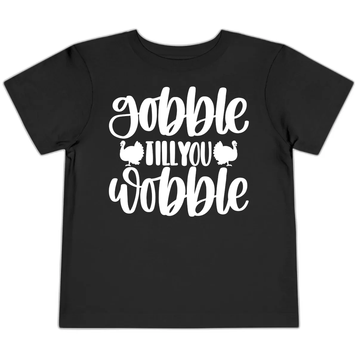 Gobble Till You Wobble Turkey Design Toddler T-Shirt in Black
