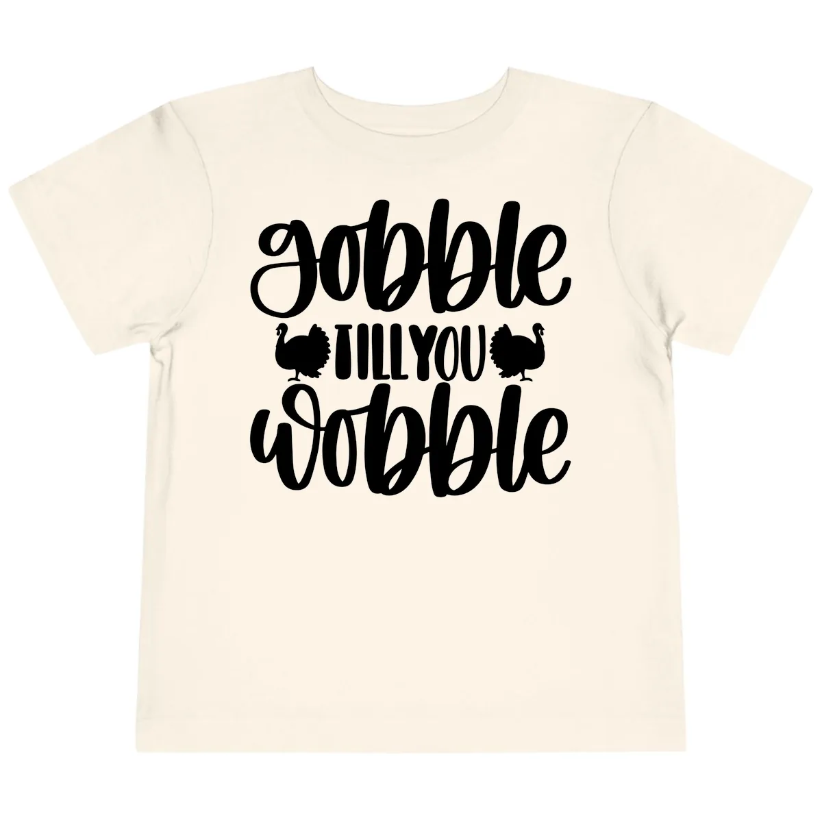 Gobble Till You Wobble Turkey Design Toddler T-Shirt in Natural