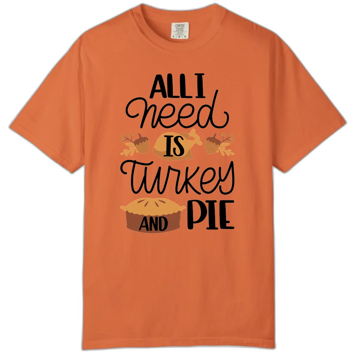 All I Need Is Turkey And Pie Comfort Color in Burnt Orange