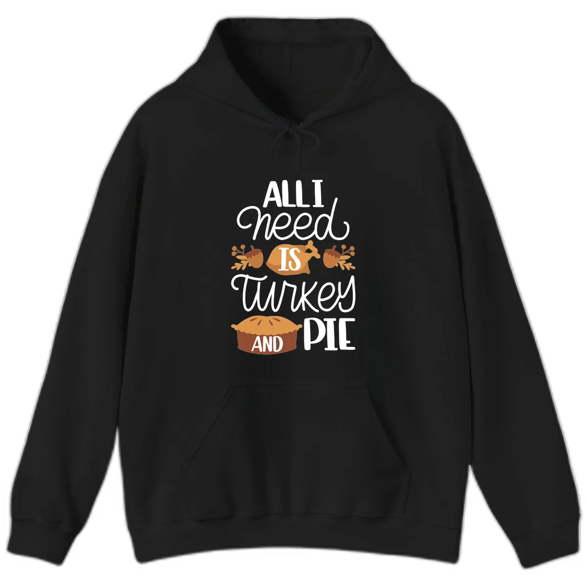 All I Need Is Turkey And Pie Hoodie in Black