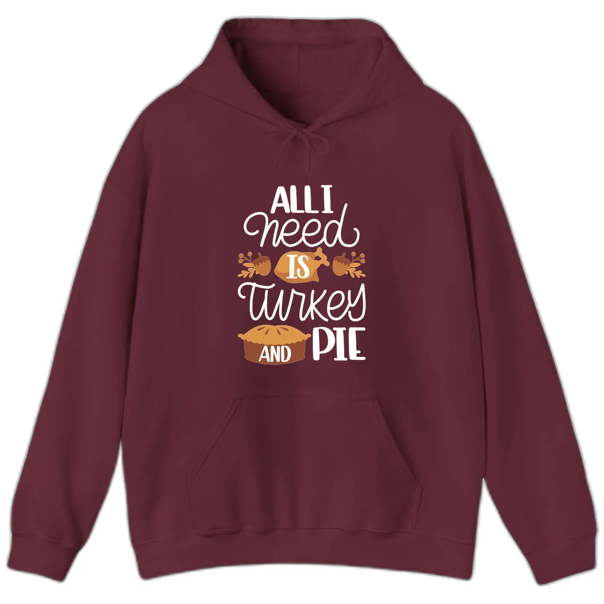 All I Need Is Turkey And Pie Hoodie in Maroon