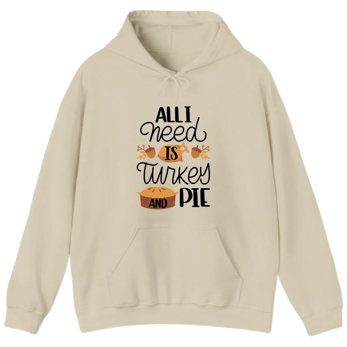 All I Need Is Turkey And Pie Hoodie in Sand