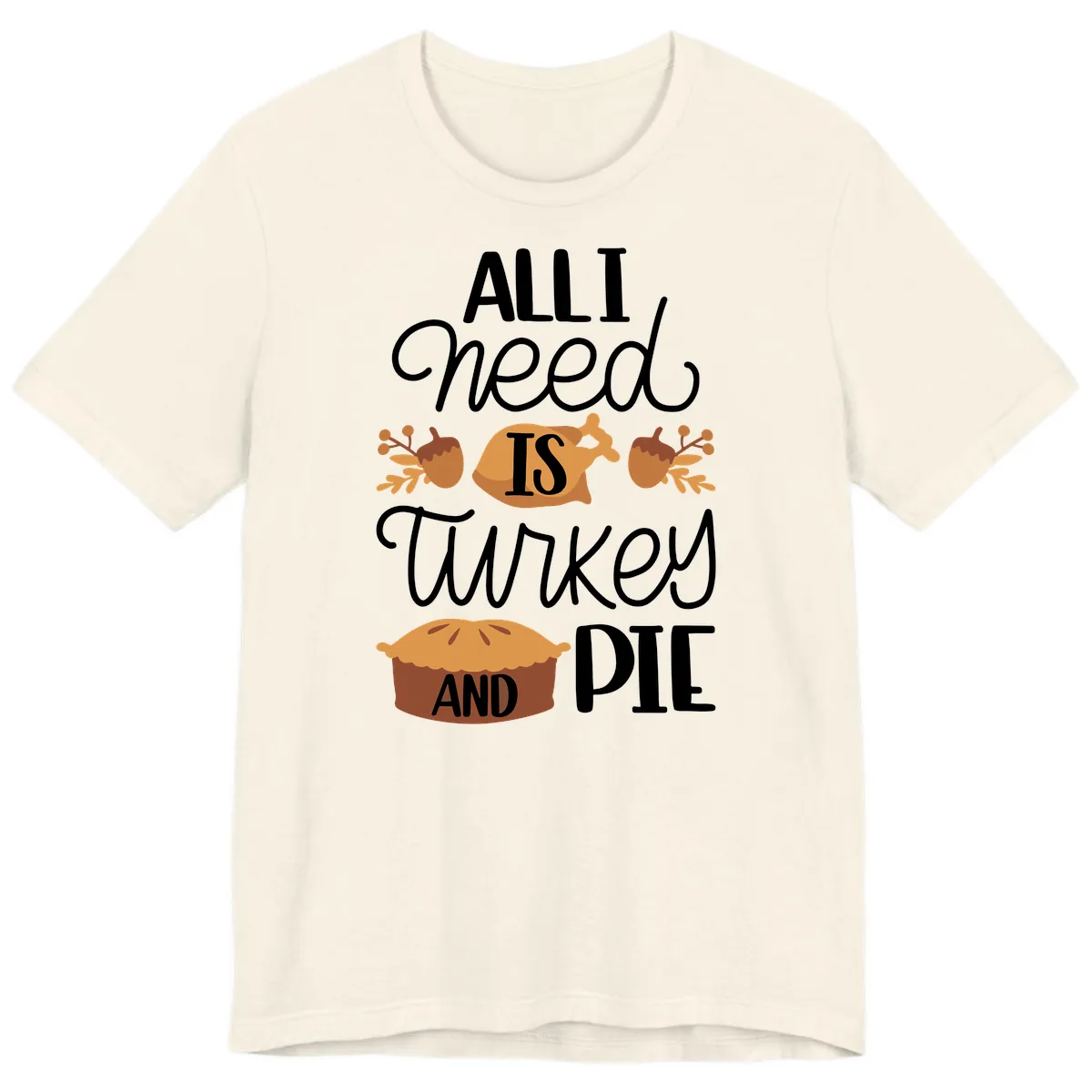 All I Need Is Turkey And Pie Premium T-Shirt in Natural
