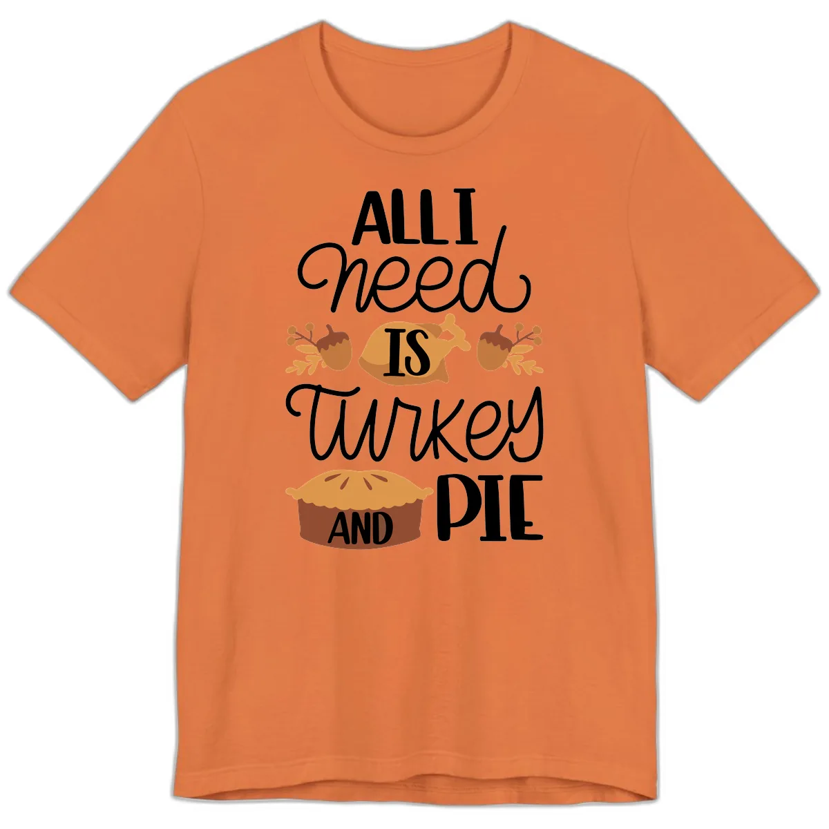 All I Need Is Turkey And Pie Premium T-Shirt in Burnt Orange