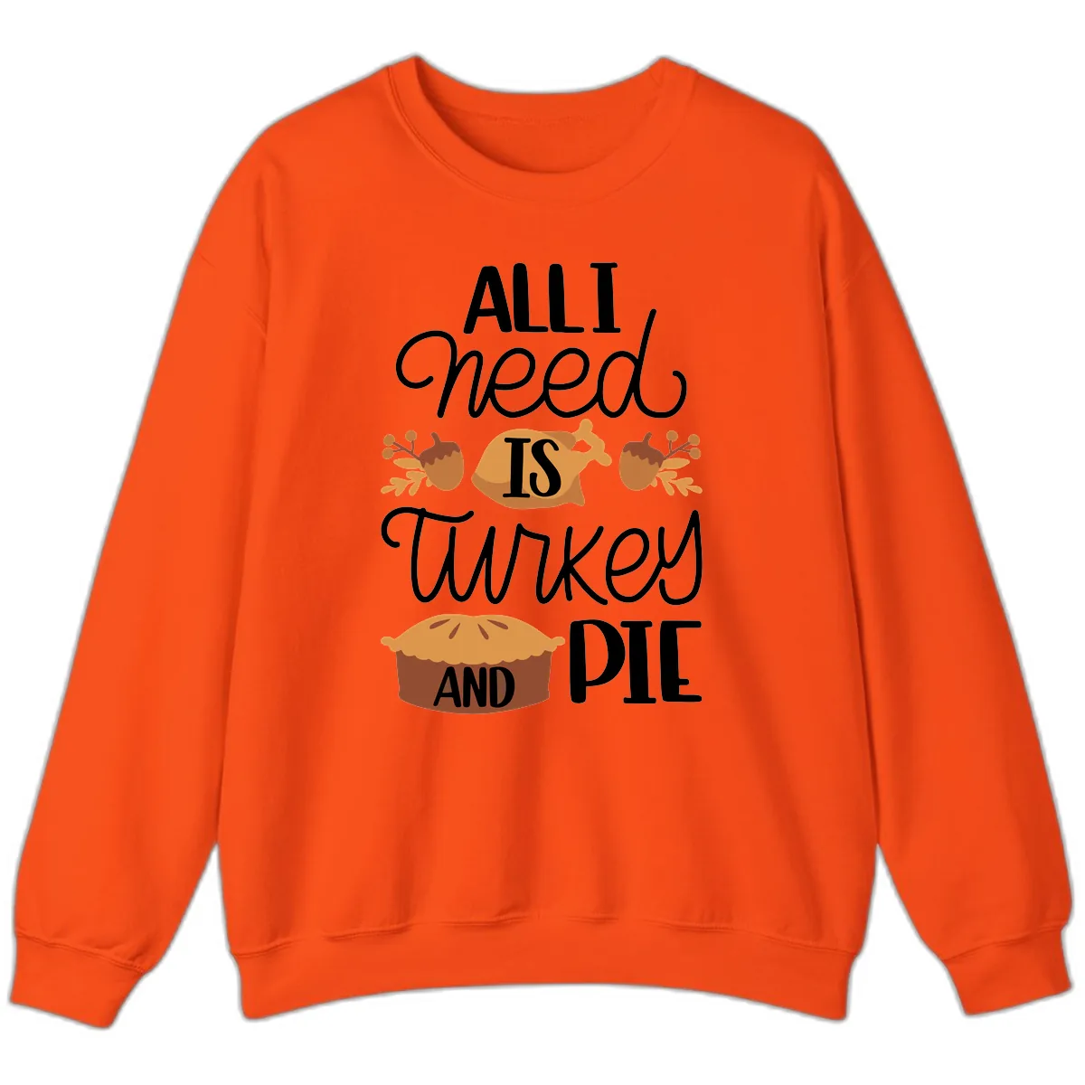 All I Need Is Turkey And Pie Sweatshirt in Orange