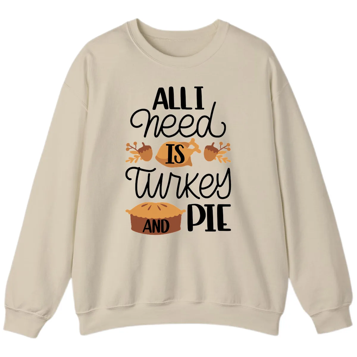 All I Need Is Turkey And Pie Sweatshirt in Sand