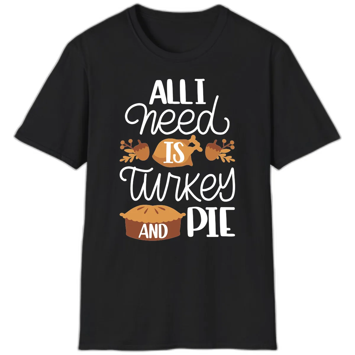 All I Need Is Turkey And Pie T-Shirt in Black