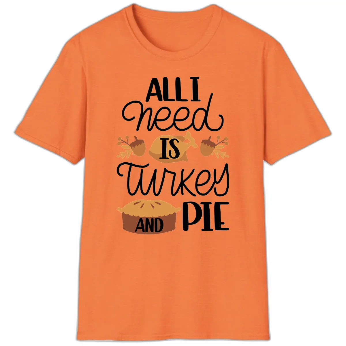 All I Need Is Turkey And Pie T-Shirt in Heather Orange