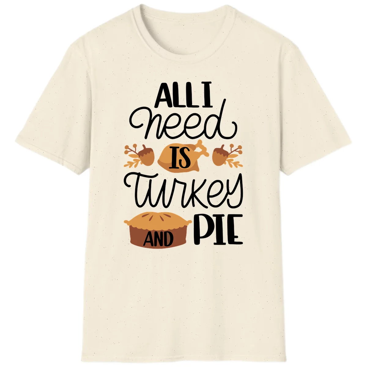 All I Need Is Turkey And Pie T-Shirt in Natural