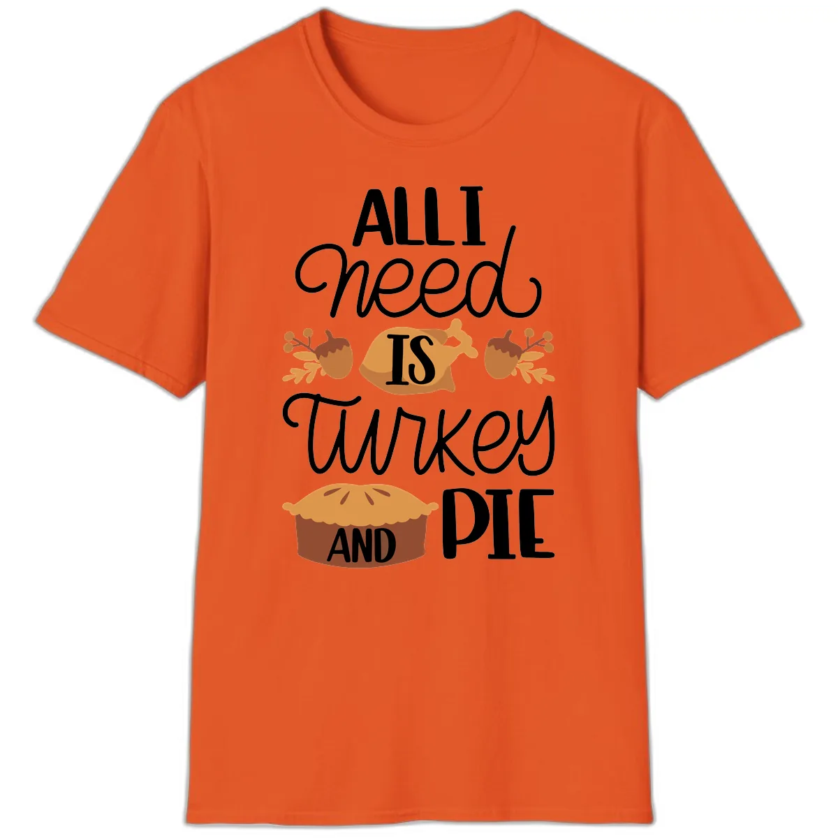 All I Need Is Turkey And Pie T-Shirt in Orange
