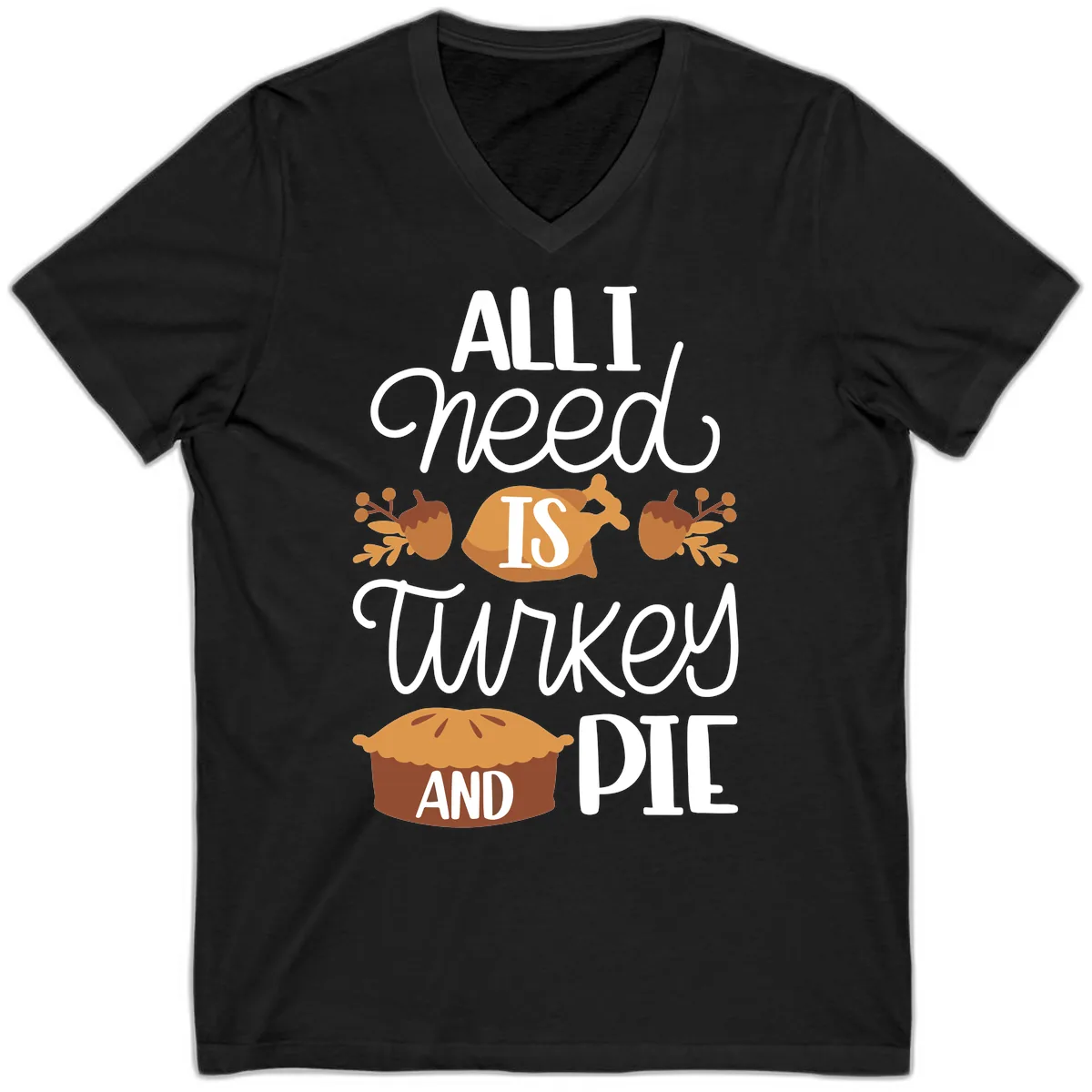 All I Need Is Turkey And Pie V-Neck in Black