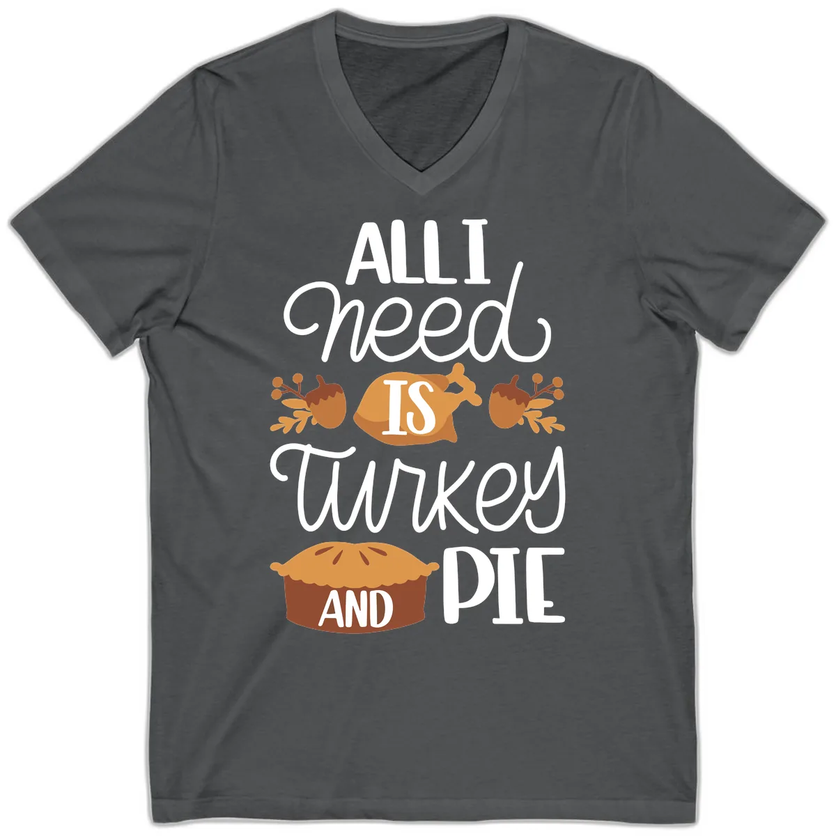 All I Need Is Turkey And Pie V-Neck in Asphalt