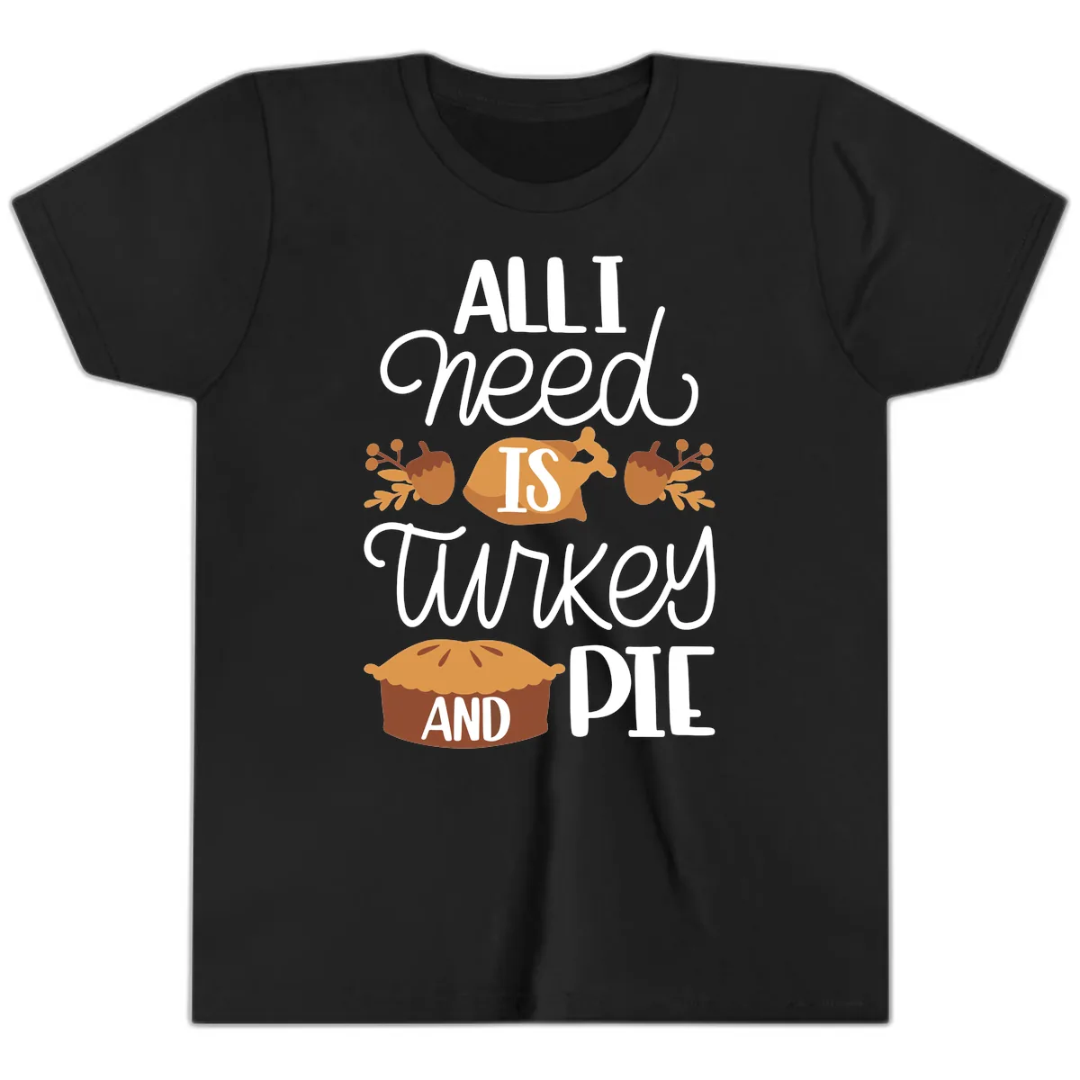 All I Need Is Turkey And Pie Youth T-Shirt in Black