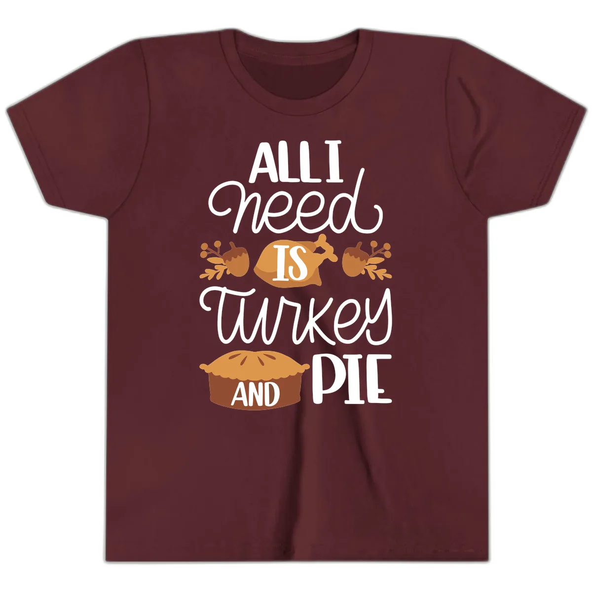 All I Need Is Turkey And Pie Youth T-Shirt in Maroon