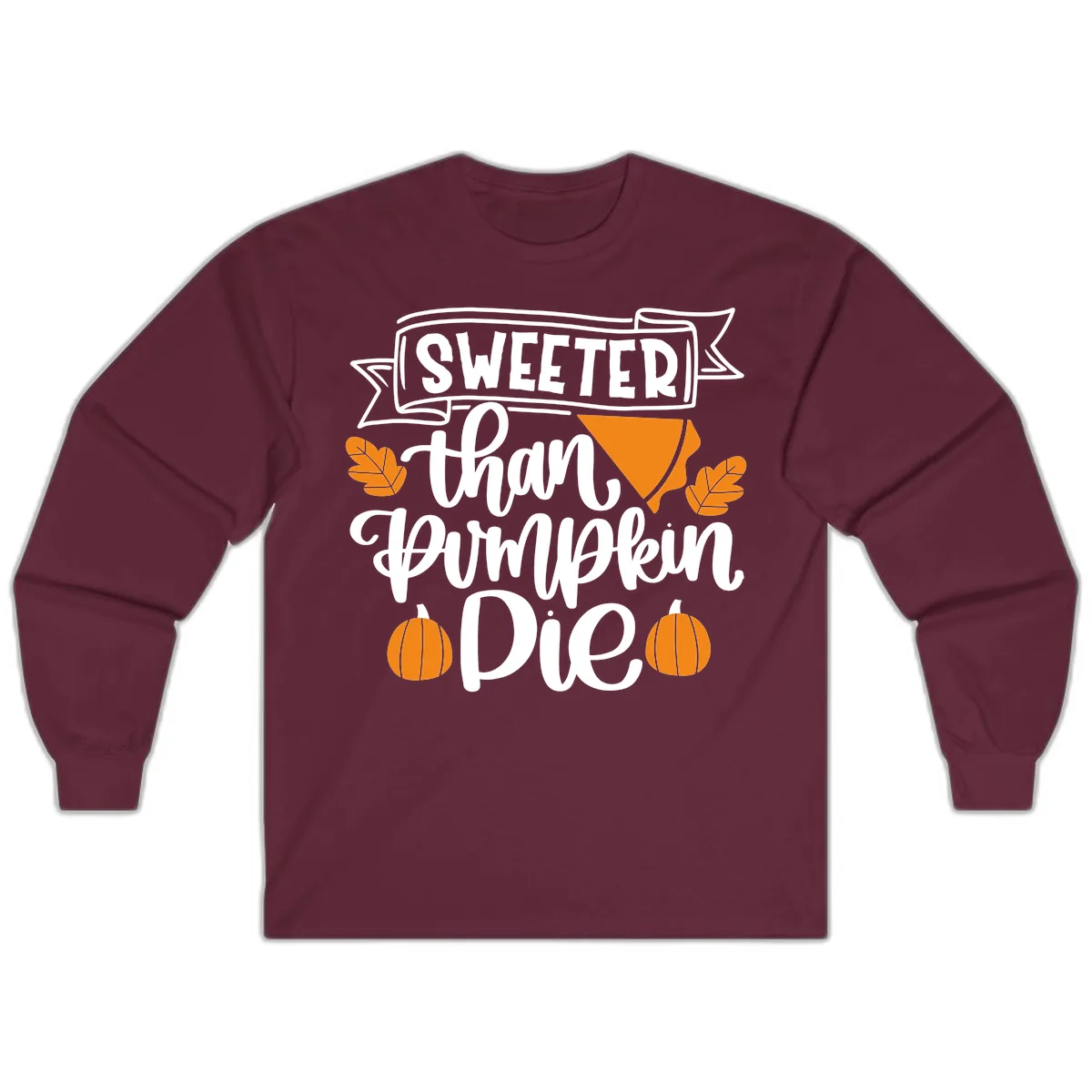 Sweeter Than Pumpkin Pie Thanksgiving Long Sleeve in Maroon