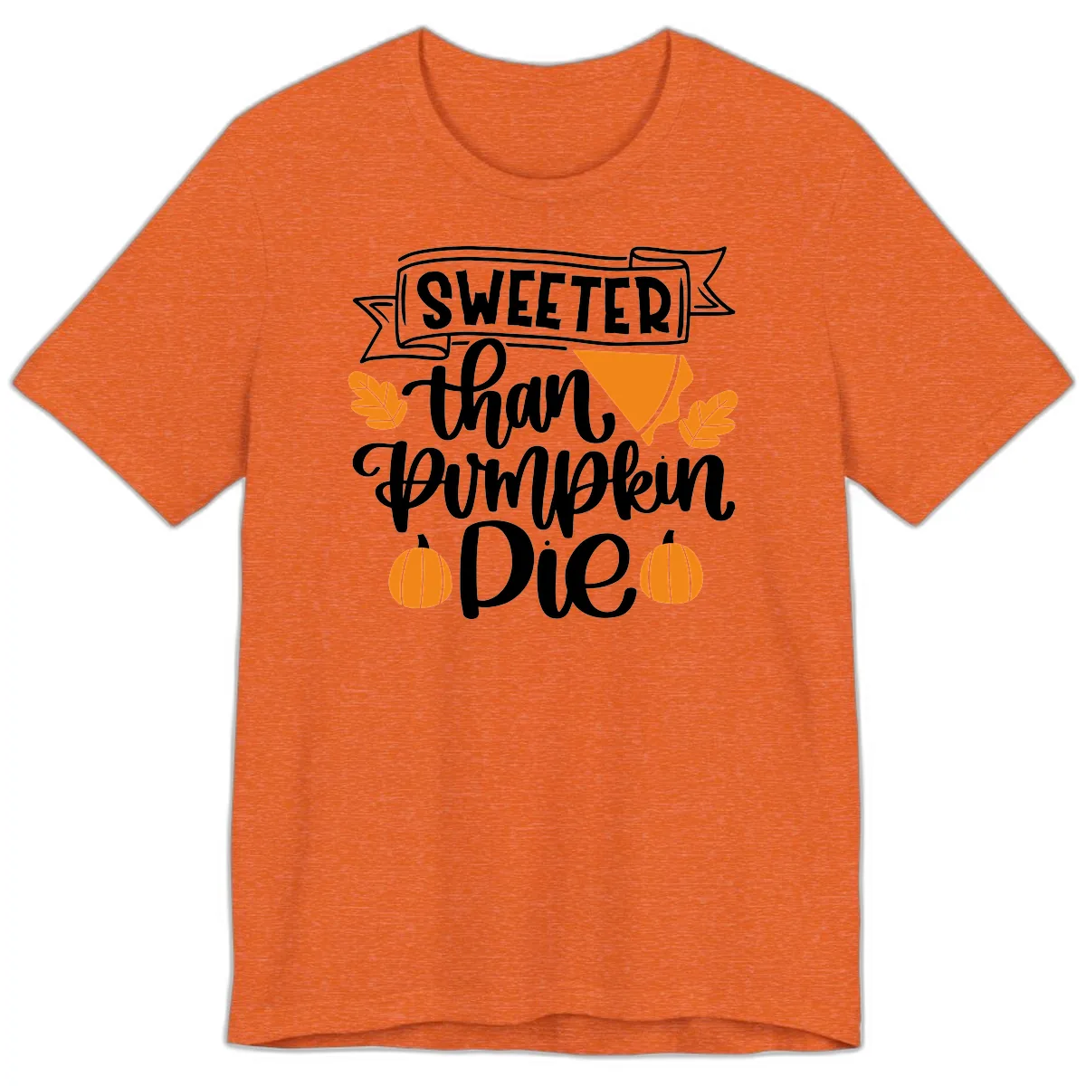 Sweeter Than Pumpkin Pie Thanksgiving Premium T-Shirt in Heather Orange