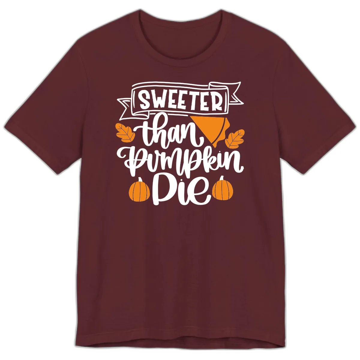 Sweeter Than Pumpkin Pie Thanksgiving Premium T-Shirt in Maroon