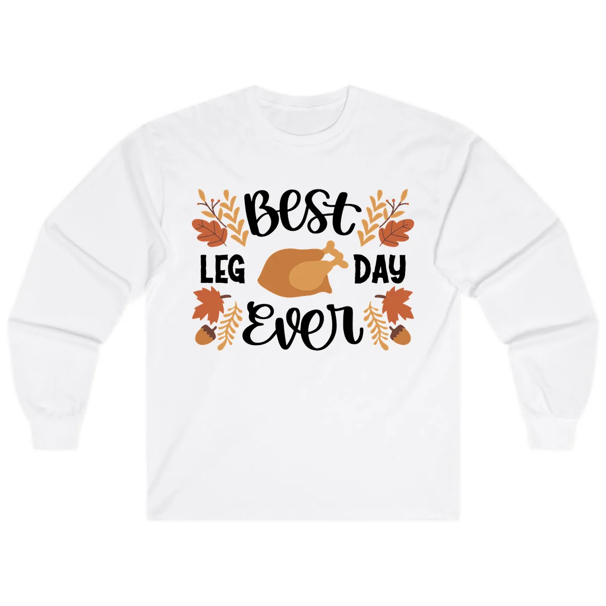 Best Leg Day Ever Thanksgiving Turkey Long Sleeve in White
