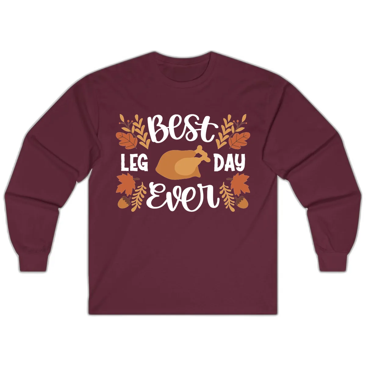 Best Leg Day Ever Thanksgiving Turkey Long Sleeve in Maroon