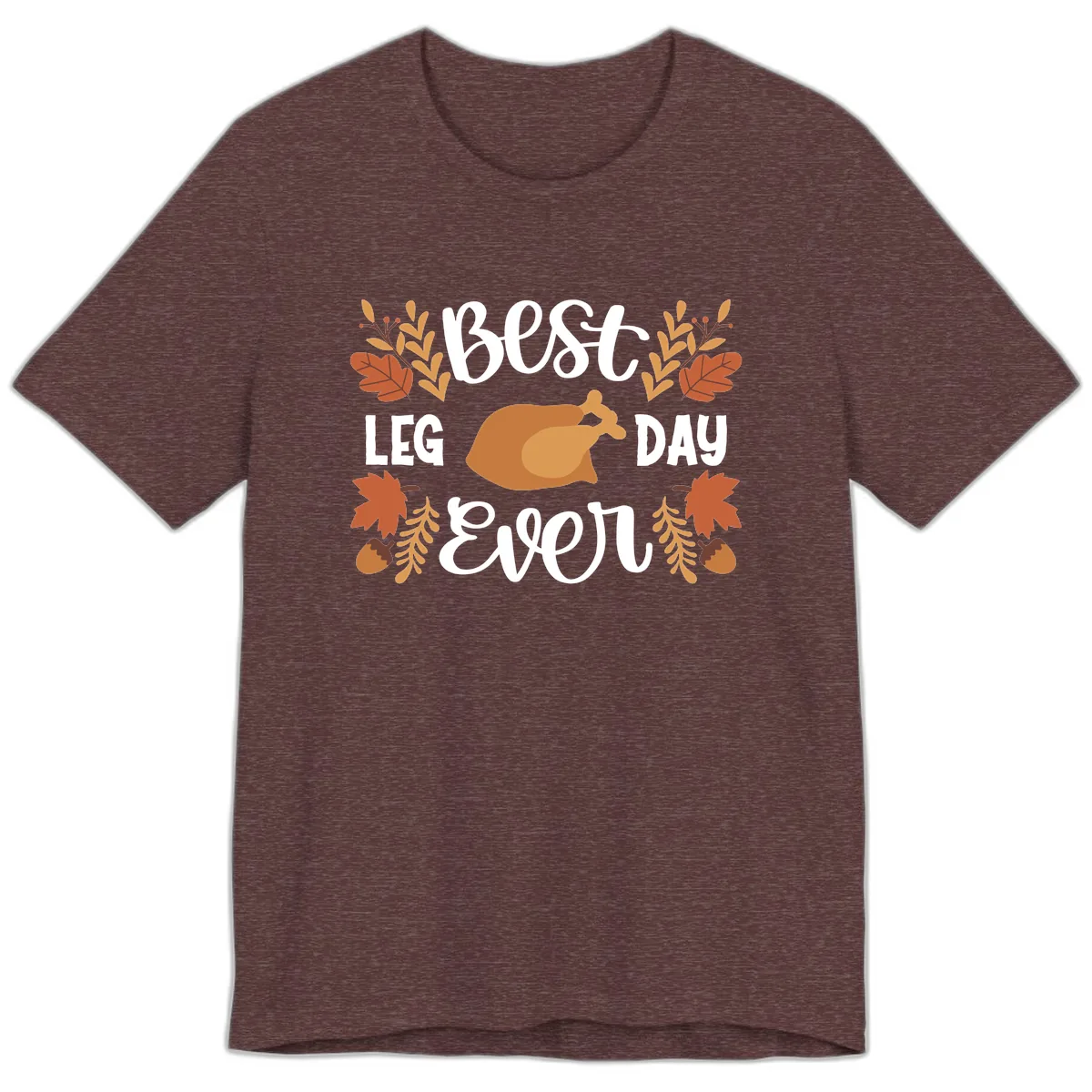 Best Leg Day Ever Thanksgiving Turkey Premium T-Shirt in Heather Maroon
