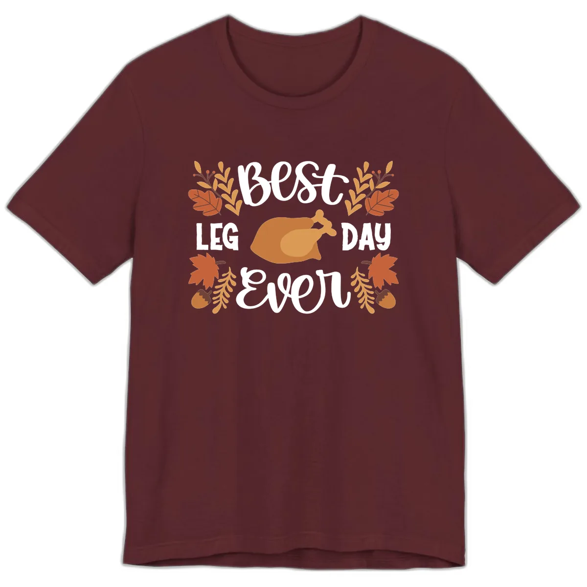 Best Leg Day Ever Thanksgiving Turkey Premium T-Shirt in Maroon