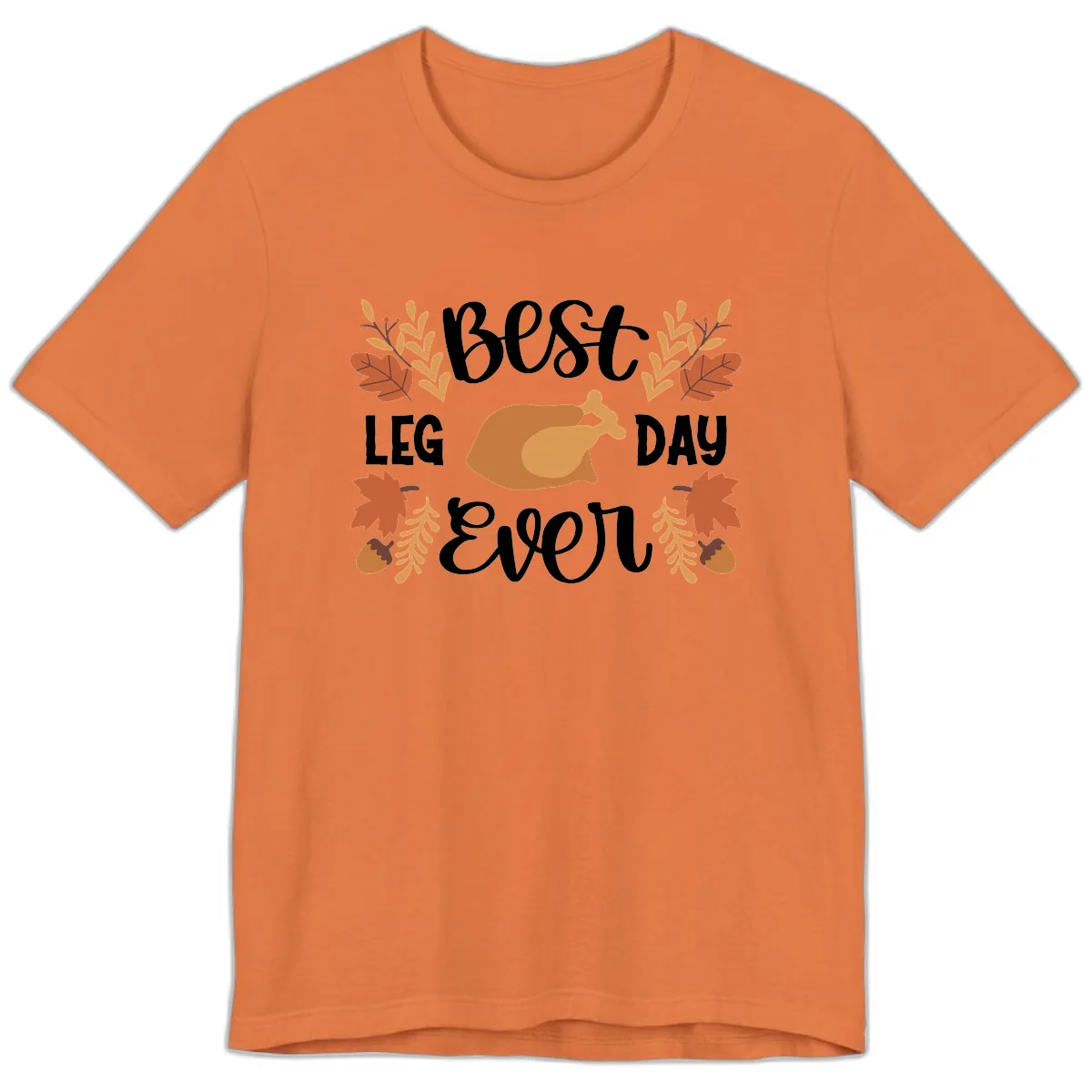 Best Leg Day Ever Thanksgiving Turkey Premium T-Shirt in Burnt Orange