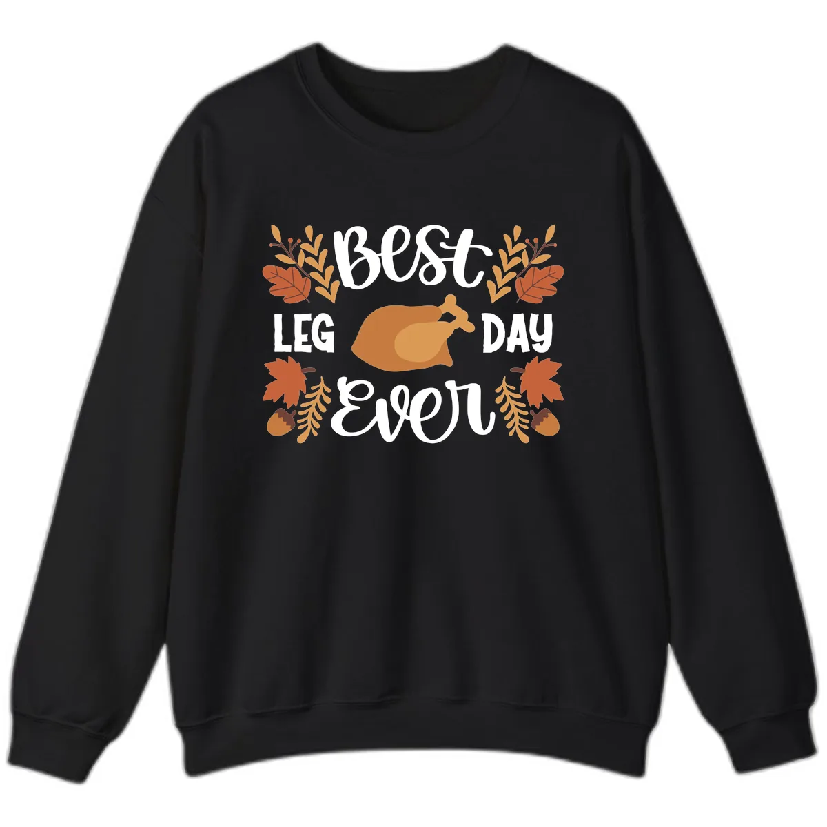 Best Leg Day Ever Thanksgiving Turkey Sweatshirt in Black