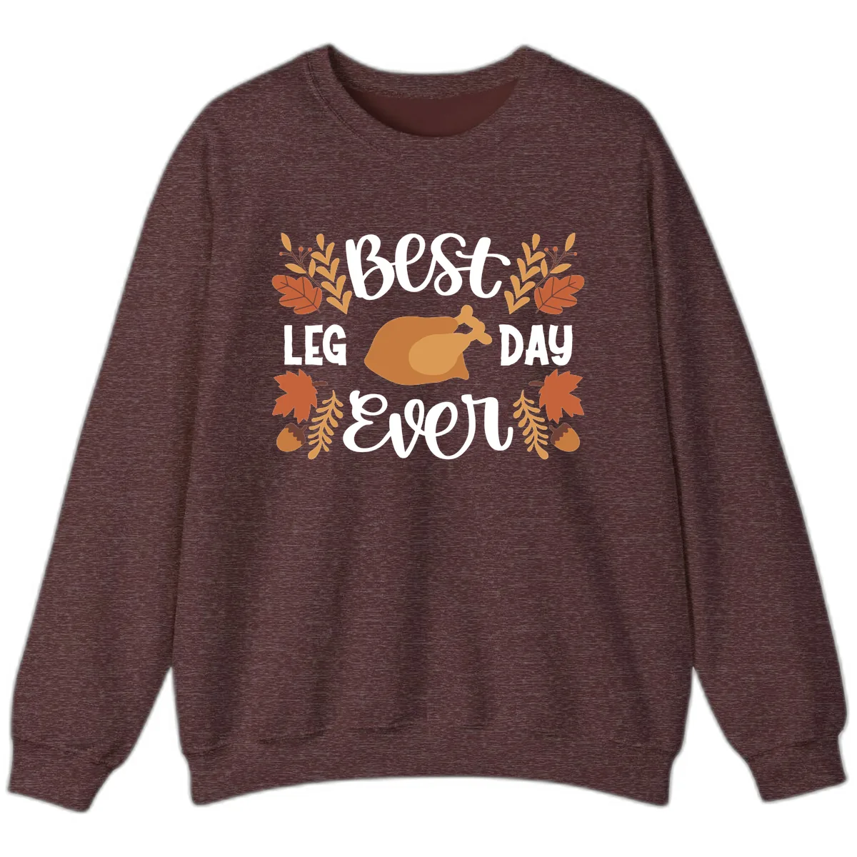 Best Leg Day Ever Thanksgiving Turkey Sweatshirt in Heather Sport Dark Maroon