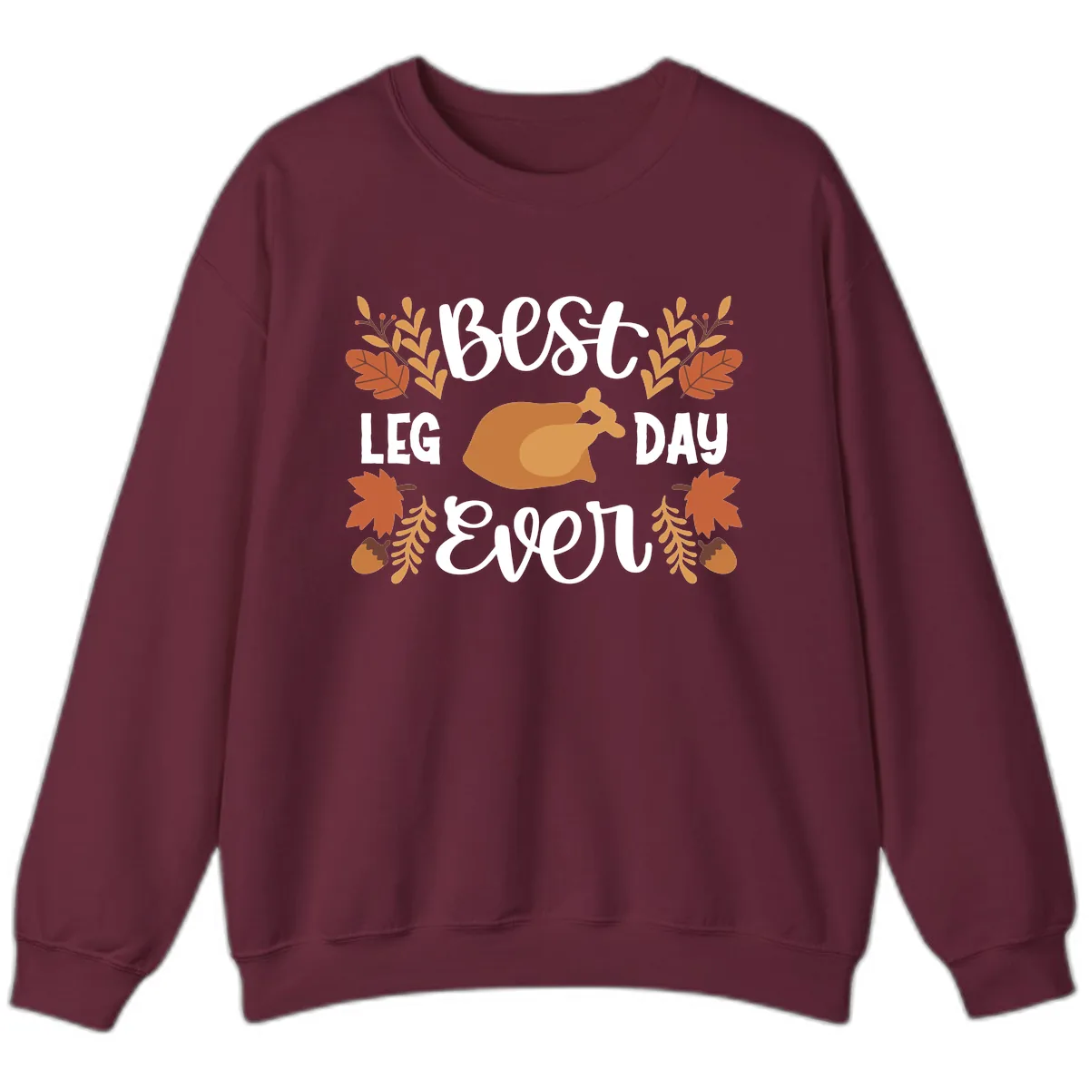 Best Leg Day Ever Thanksgiving Turkey Sweatshirt in Maroon