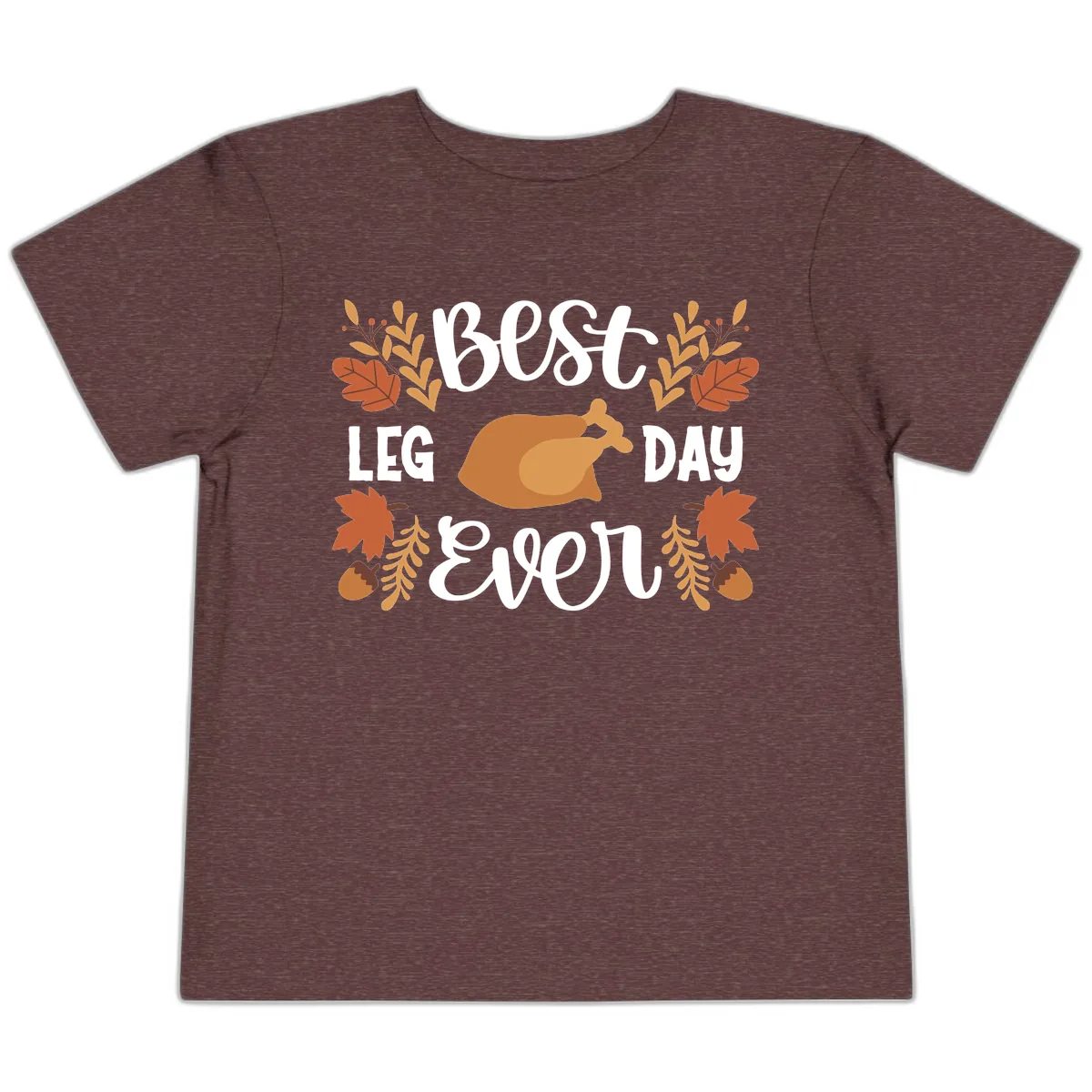 Best Leg Day Ever Thanksgiving Turkey Toddler T-Shirt in Heather Maroon