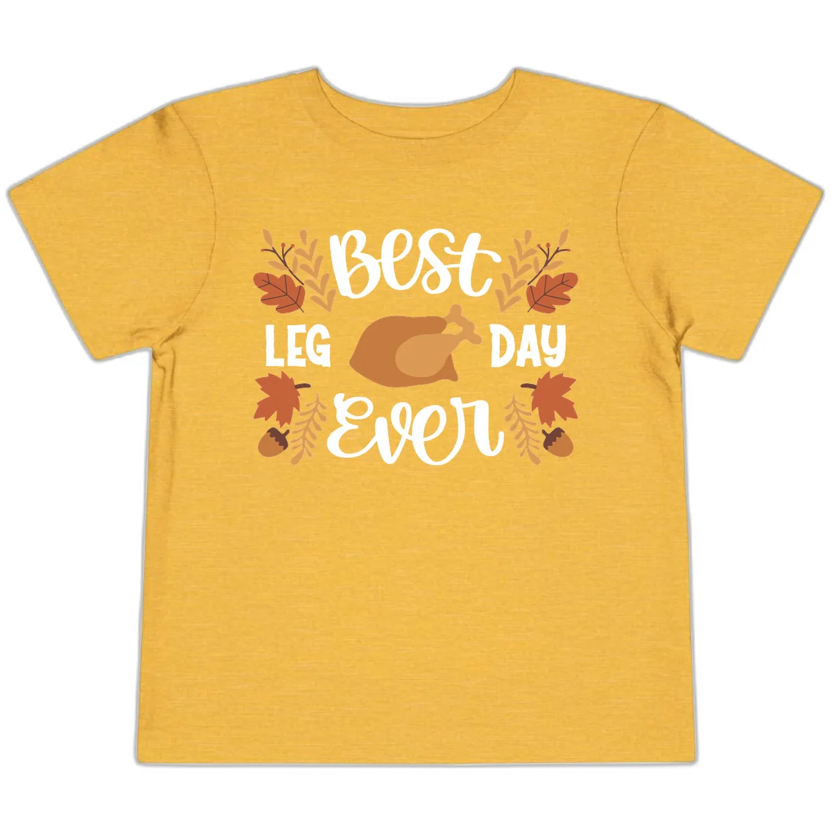 Best Leg Day Ever Thanksgiving Turkey Toddler T-Shirt in Heather Yellow Gold