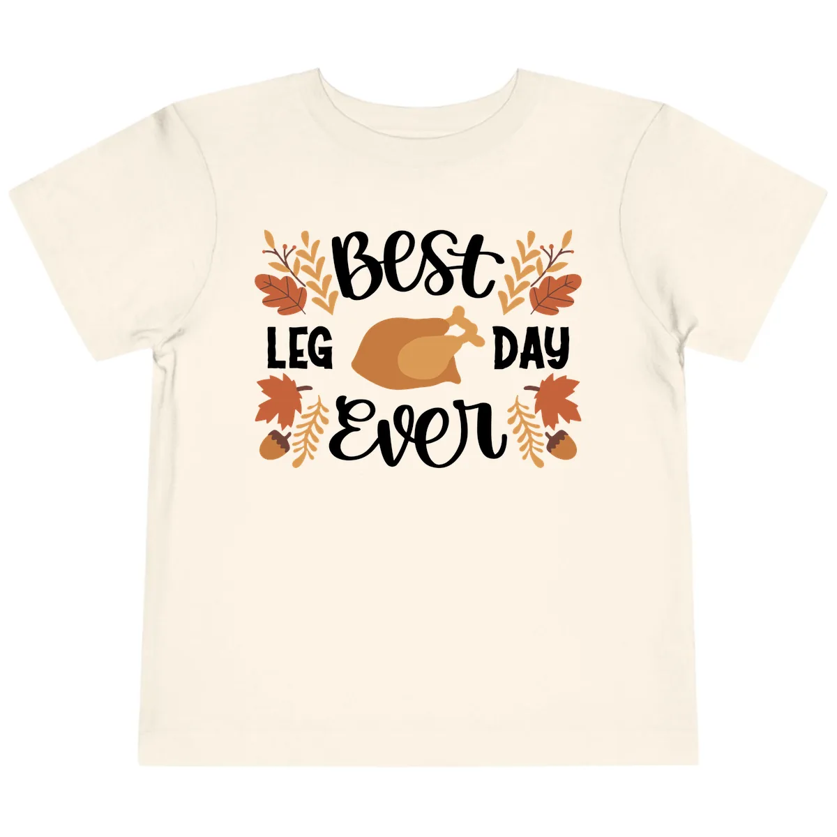 Best Leg Day Ever Thanksgiving Turkey Toddler T-Shirt in Natural