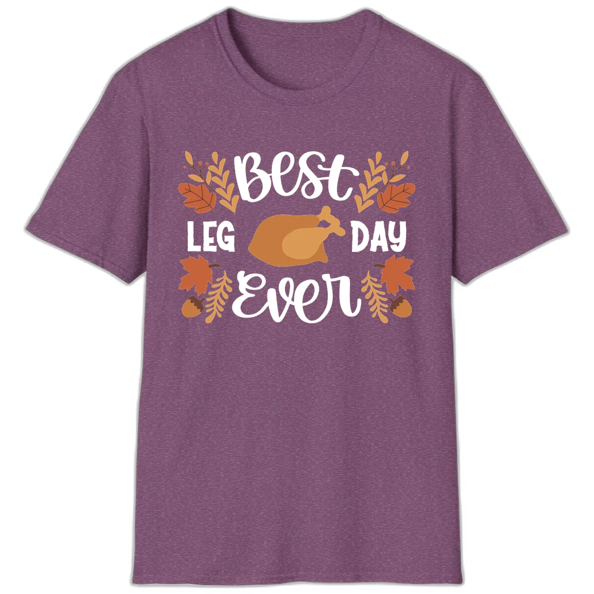 Best Leg Day Ever Thanksgiving Turkey T-Shirt in Heather Maroon