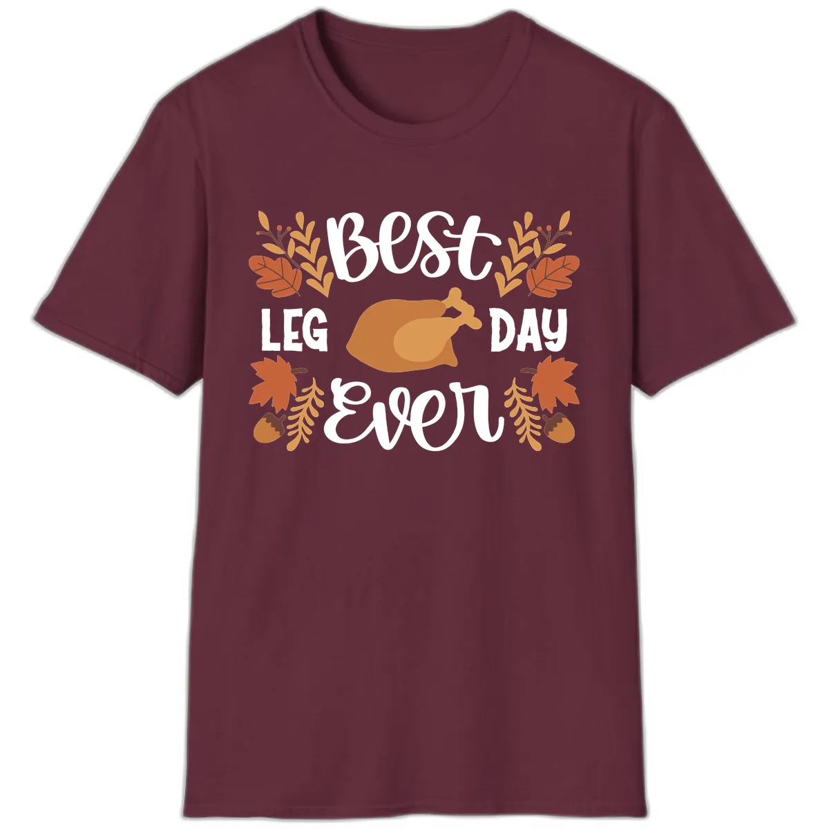 Best Leg Day Ever Thanksgiving Turkey T-Shirt in Maroon