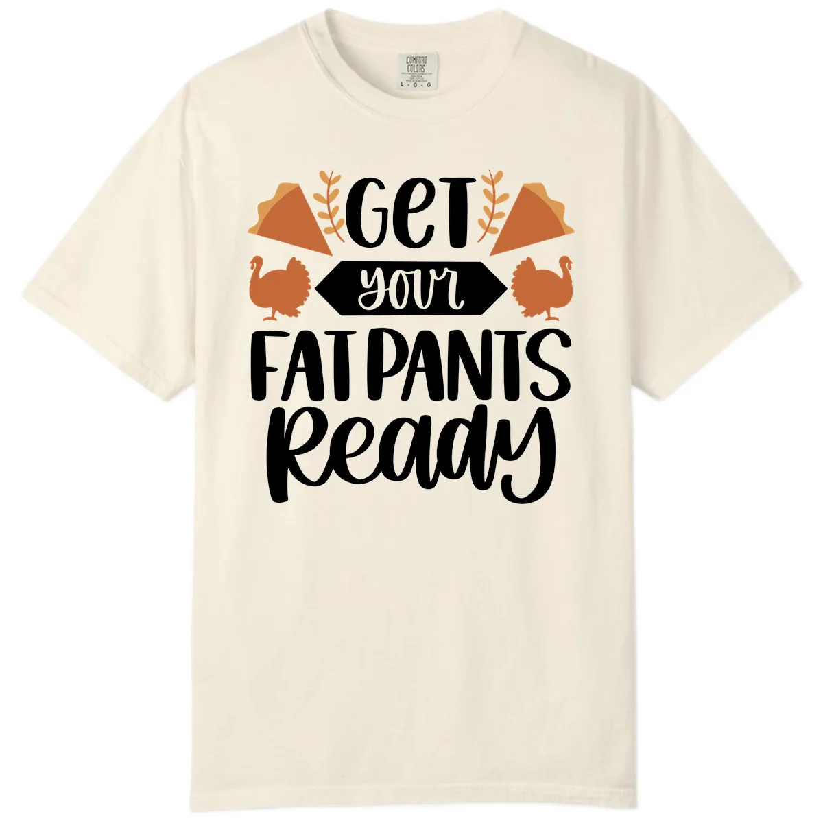 Get Your Fat Pants Ready Thanksgiving Comfort Color in Ivory