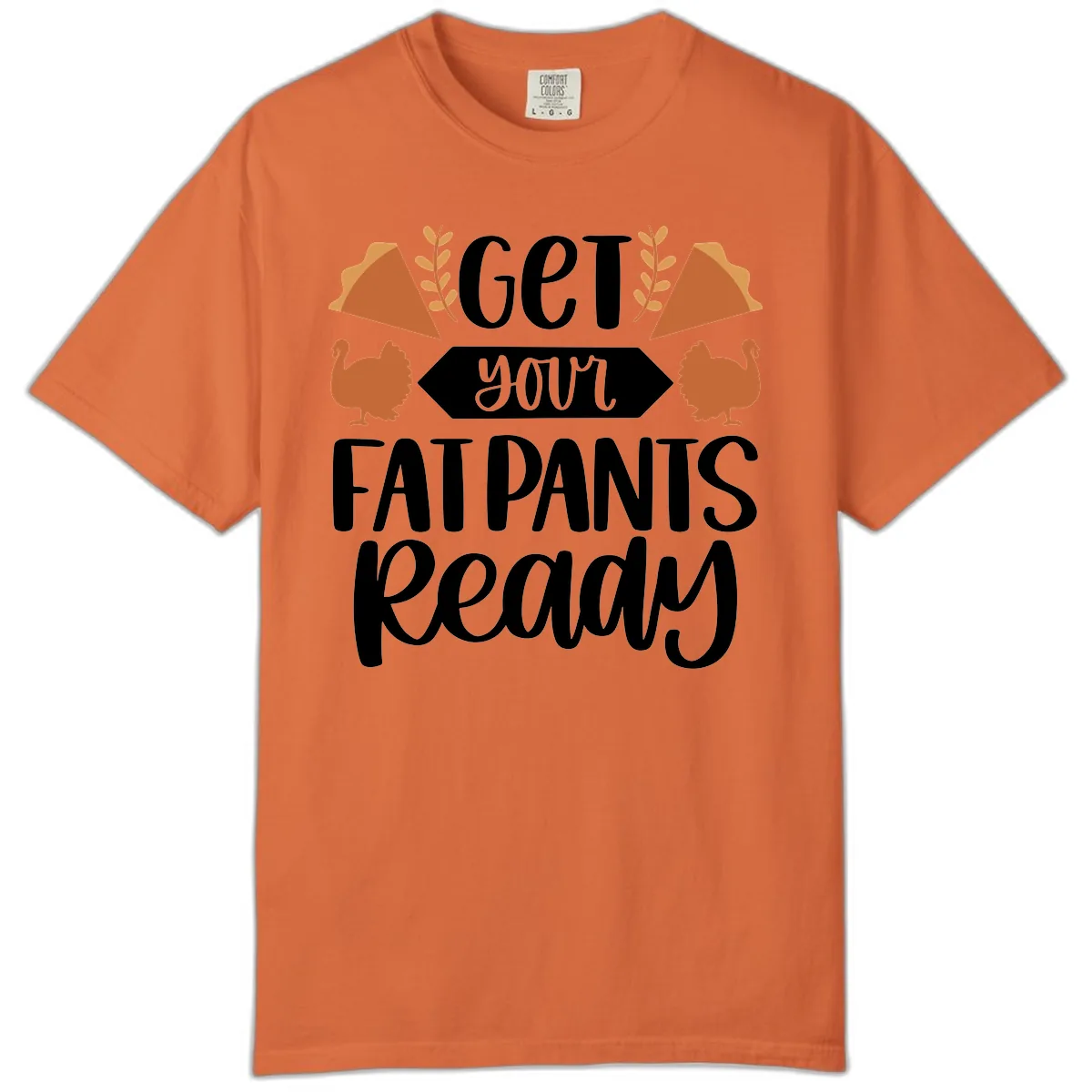 Get Your Fat Pants Ready Thanksgiving Comfort Color in Burnt Orange