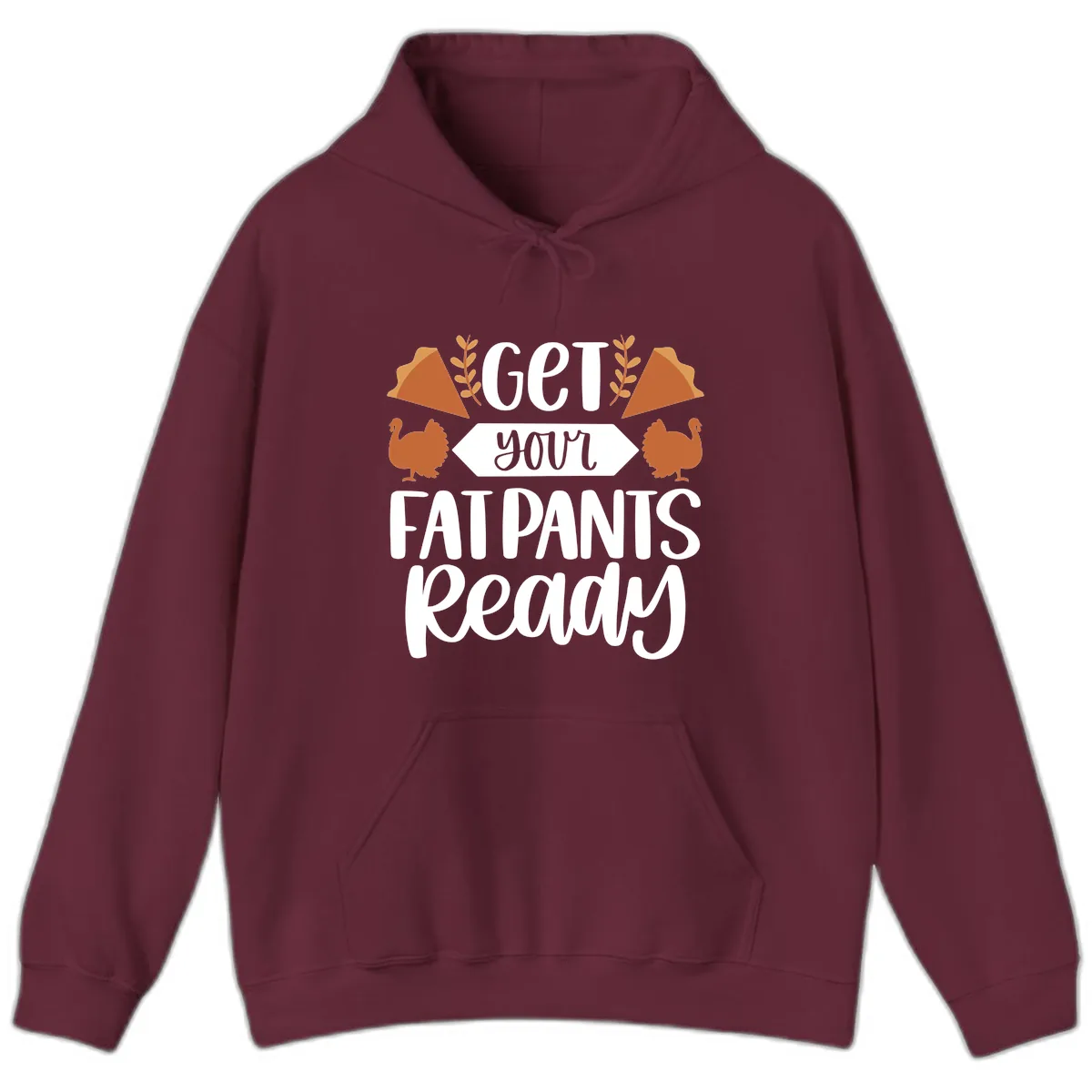 Get Your Fat Pants Ready Thanksgiving Hoodie in Maroon