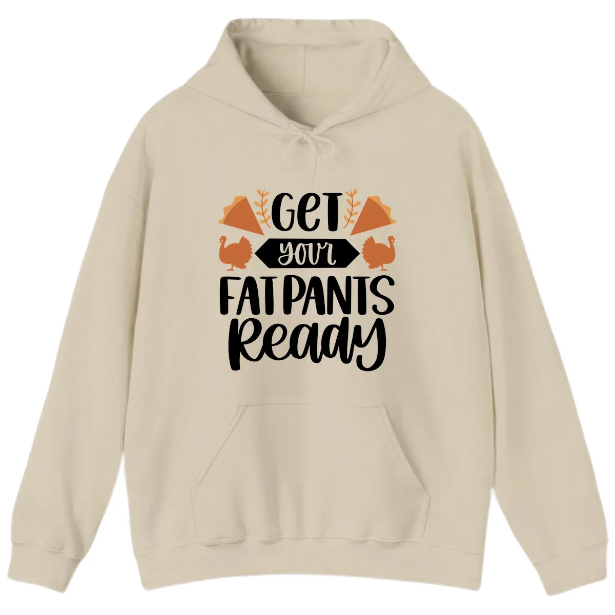 Get Your Fat Pants Ready Thanksgiving Hoodie in Sand